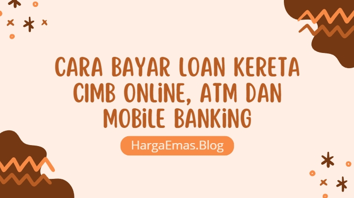 Cara Bayar Loan Kereta CIMB Online, ATM dan Mobile Banking