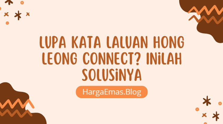 Lupa Kata Laluan Hong Leong Connect? Inilah Solusinya