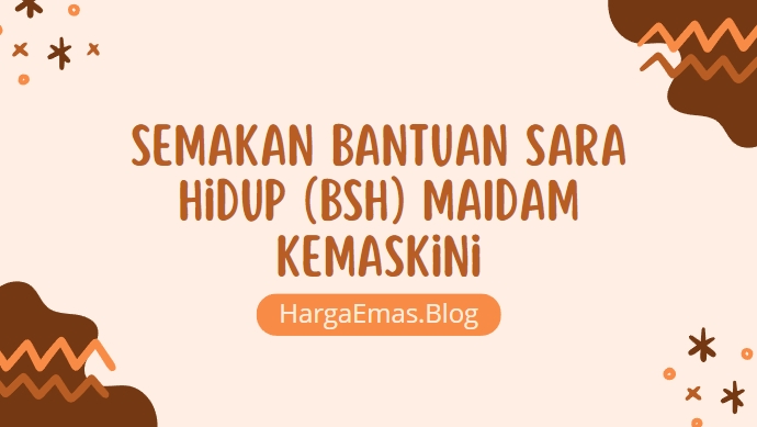 Semakan Bantuan Sara Hidup (BSH) MAIDAM Kemaskini