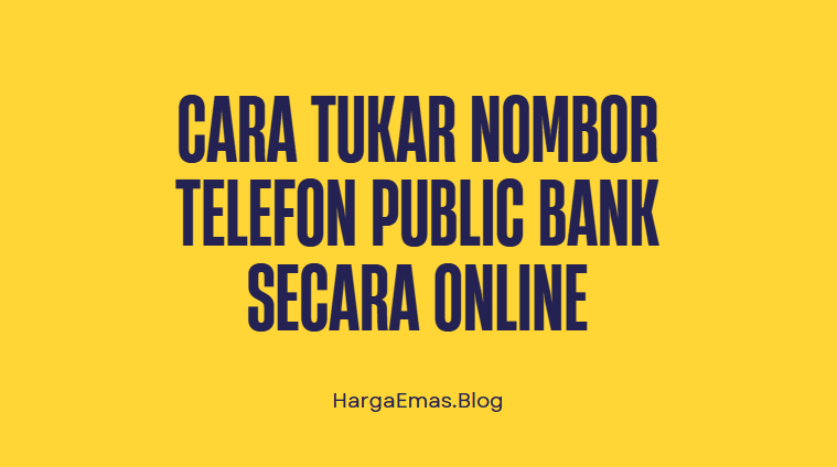 Cara Tukar Nombor Telefon Public Bank Secara Online