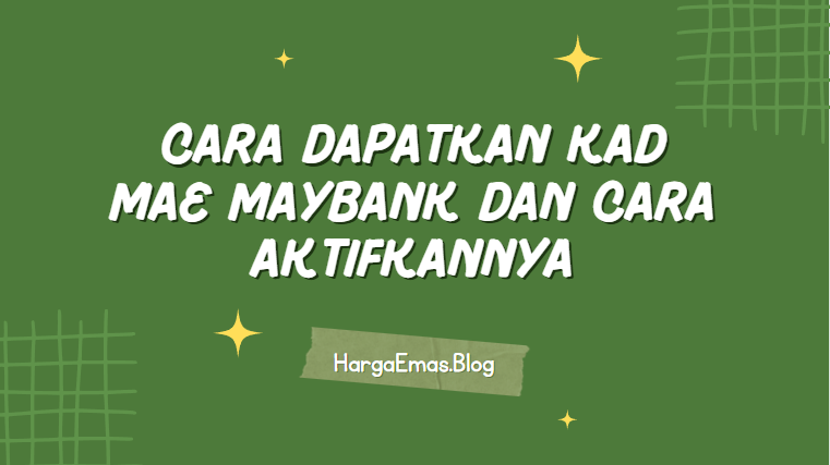 Cara Dapatkan Kad MAE Maybank dan Cara Aktifkannya