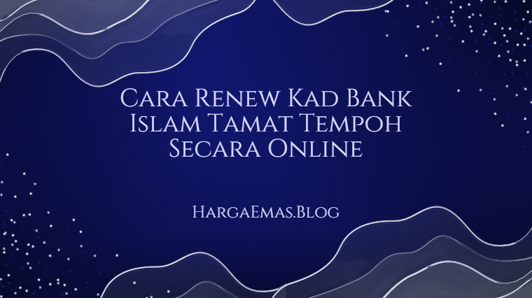 Cara Renew Kad Bank Islam Tamat Tempoh Secara Online